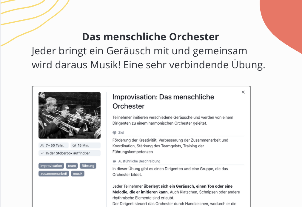 Das menschliche Orchester: Jeder bringt ein Geräusch mit und gemeinsam wird daraus Musik! Eine sehr verbindende Übung.