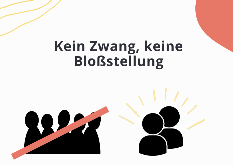 Kein Zwang, keine Bloßstellung